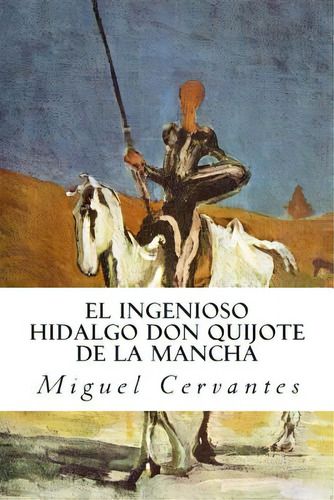El Ingenioso Hidalgo Don Quijote De La Mancha, De Cervantes, Miguel. Editorial Createspace, Tapa Blanda En Español