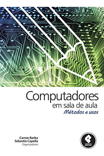 Libro Computadores Em Sala De Aula: Métodos E Usos De Penso