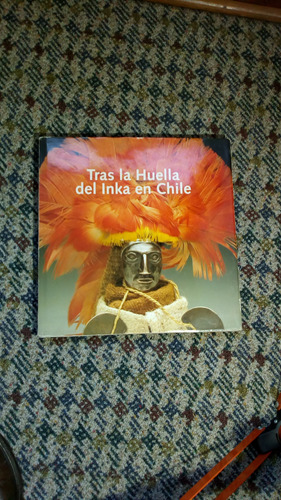 Tras La Huella Del Inka En Chile.
