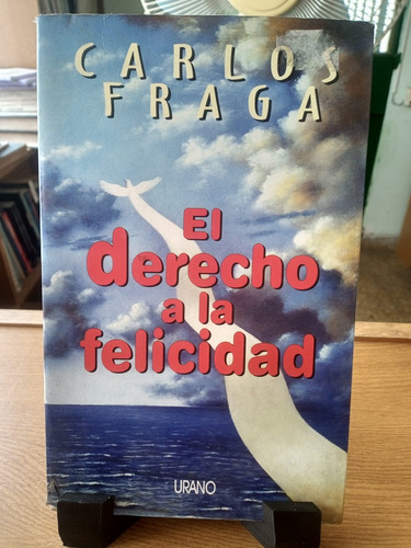 El Derecho A La Felicidad Carlos Fraga 