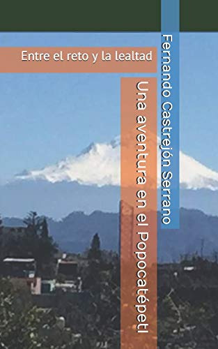 Una Aventura En El Popocatepetl: Entre El Reto Y La Lealtad