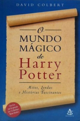 O Mundo Magico De Harry Potter - Mitos, Lendas E His...
