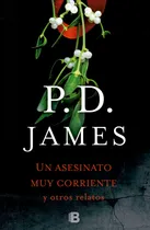 Comprar Un asesinato muy corriente y otros relatos, de James, P. D.. La trama Editorial Ediciones B, tapa blanda en español, 2017
