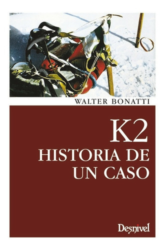 K2 - Historia De Un Caso, de Walter Bonatti. Editorial Desnivel, tapa blanda en español