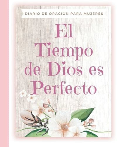 El Tiempo De Dios Es Perfecto Diario De Oracion Par, De Merici Ii, Designs By. Editorial Independently Published En Español