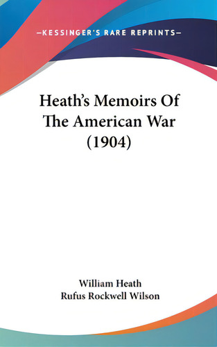 Heath's Memoirs Of The American War (1904), De Heath, William. Editorial Kessinger Pub Llc, Tapa Dura En Inglés
