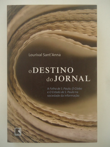 O Destino Do Jornal - Lourival Sant'anna