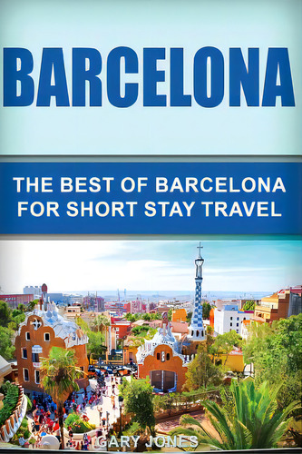 Barcelona: The Best Of Barcelona For Short Stay Travel, De Jones, Gary. Editorial Createspace, Tapa Blanda En Inglés