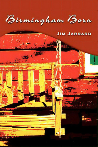 Birmingham Born, De Jarrard, Jim. Editorial Authorhouse, Tapa Blanda En Inglés