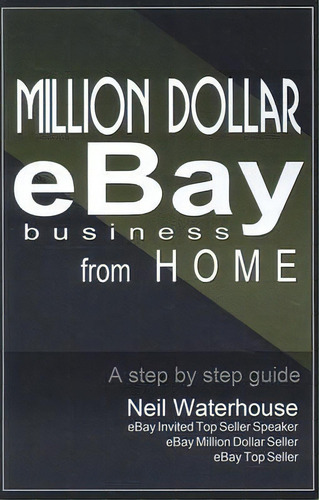 Million Dollar Ebay Business From Home : A Step By Step Guide, De Waterhouse Staff Neil. Editorial Neil Waterhouse, Tapa Blanda En Inglés