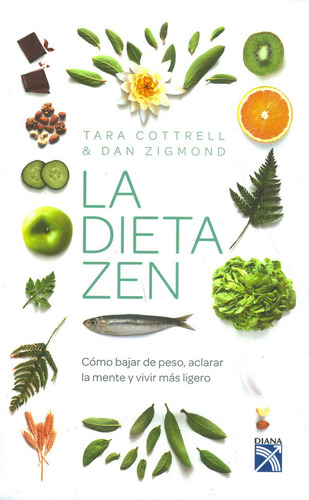 La Dieta Zen Como Bajar De Peso, Aclarar La Mente Y Vivir Mas Ligero, De Tara Cottrell. Editorial Diana, Tapa Blanda En Español