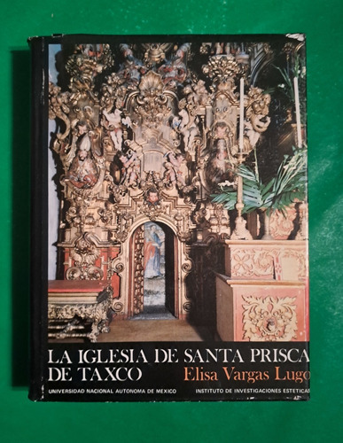 La Iglesia De Santa Prisca De Taxco . Elisa Vargas Lugo