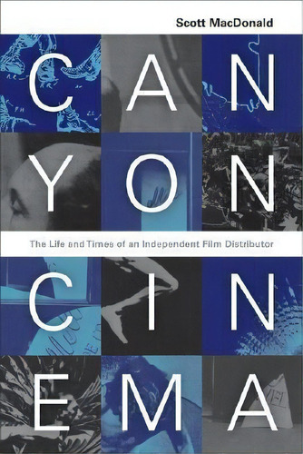 Canyon Cinema : The Life And Times Of An Independent Film Distributor, De Scott Macdonald. Editorial University Of California Press, Tapa Blanda En Inglés