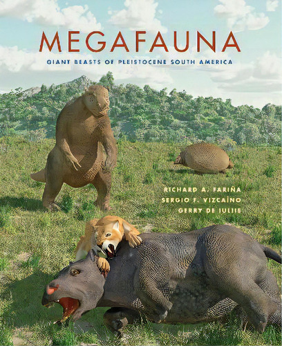 Megafauna : Giant Beasts Of Pleistocene South America, De Gerry De Iuliis. Editorial Indiana University Press, Tapa Dura En Inglés