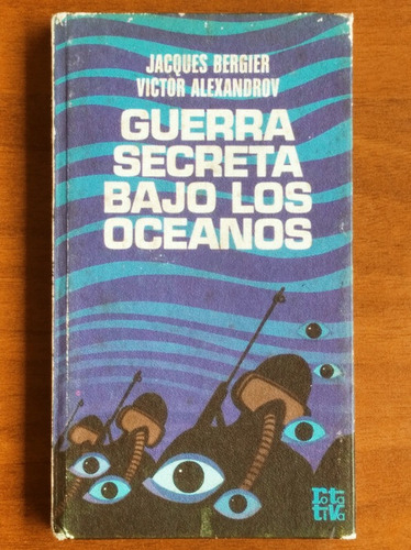 Guerra Secreta Bajo Los Oceanos / J. Bergier - V. Alexandrov