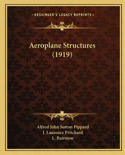 Aeroplane Structures (1919), De Pippard, Alfred John Sutton. Editorial Kessinger Pub Llc, Tapa Blanda En Inglés