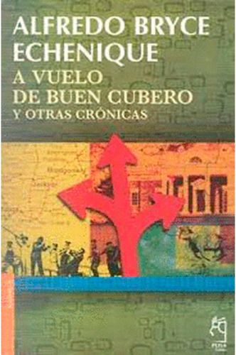 A Vuelo De Buen Cubero Y Otras Crónicas Alfredo Bryce Echeni