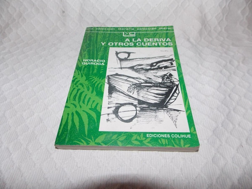 A La Deriva Y Otros Cuentos - Horacio Quiroga - Colihue