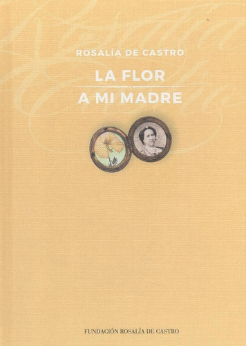 Libro: La Flor,a Mi Madre. De Castro, Rosalia. Fundacion Ros