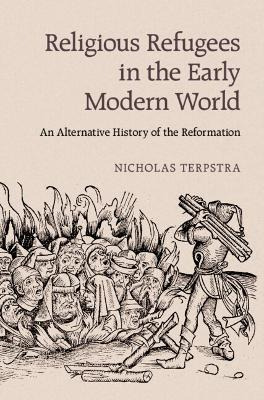 Religious Refugees In The Early Modern World - Nicholas T...