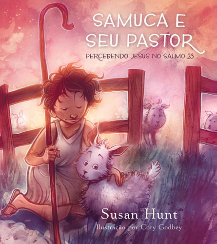 Samuca e seu Pastor, de Hunt, Susan. Editora Missão Evangélica Literária, capa mole em português, 2019