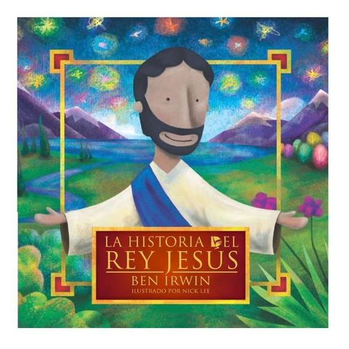 La Historia Del Rey Jesus - Ben Irwin