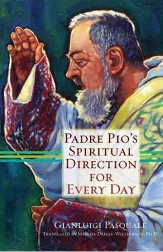 Padre Pio's Spiritual Direction For Every Day - Gianluigi...