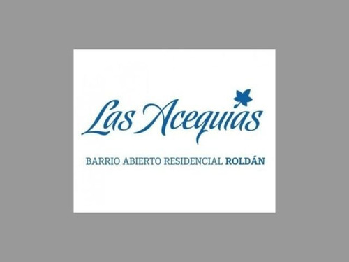 Vendo Lote Escriturado En Roldan - Barrio Las Acequias Del Aire
