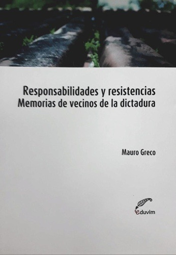 Responsabilidades  Y Resistencias - Memorias De Vecinos De L, De Mauro Greco. Editorial Eduvim, Edición 1 En Español