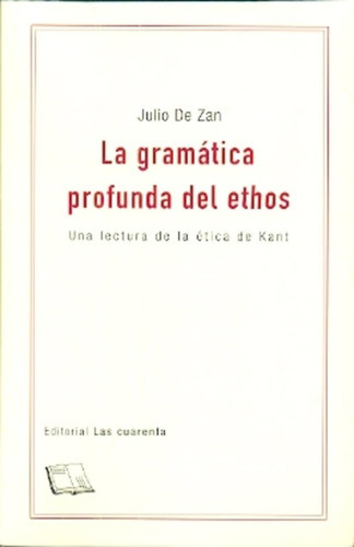 La Gramatica Profunda Del Ethos, De Julio De Zan. Editorial Las Cuarenta En Español