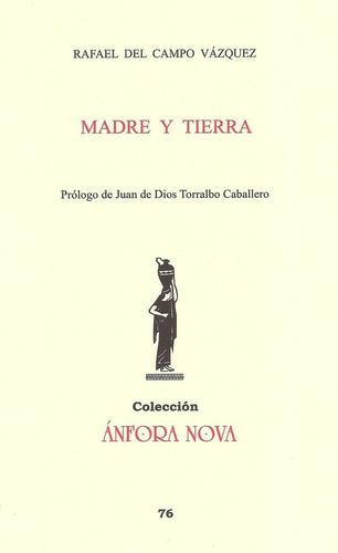 Madre y tierra, de del Campo Vázquez, Rafael. Editorial EDITORIAL/REVISTA LITERARIA ANFORA NOVA, tapa blanda en español