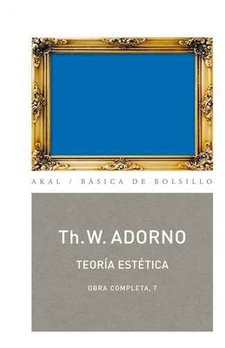 Teoría Estética - Obras 07, Adorno, Ed. Akal