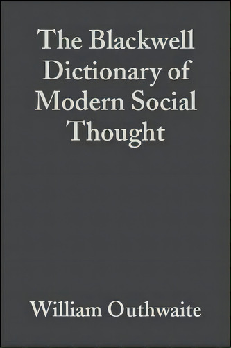 The Blackwell Dictionary Of Modern Social Thought, De William Outhwaite. Editorial John Wiley Sons Ltd, Tapa Blanda En Inglés