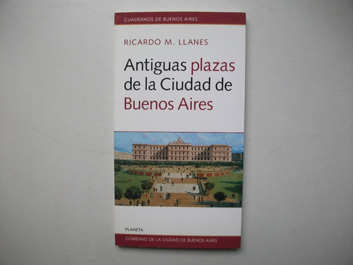 Antiguas Plazas Ciudad De Buenos Aires - Ricardo Llanes