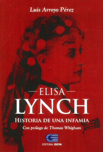 Libro Elisa Lynch Historia De Una Infamia De Luis Arroyo Pér