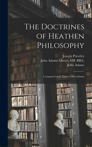 The Doctrines Of Heathen Philosophy: Compared With Those Of Revelation, De Priestley, Joseph 1733-1804. Editorial Legare Street Pr, Tapa Dura En Inglés
