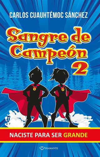 Sangre De Campeón 2. Naciste Para Ser Grande Sanchez, Carlos