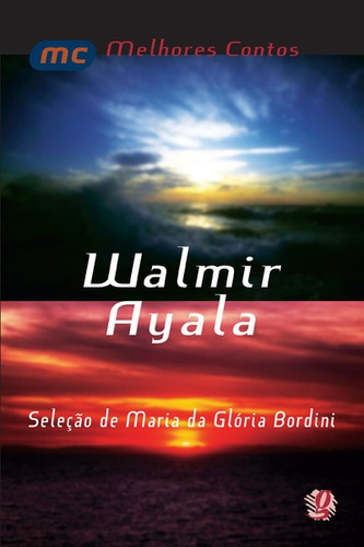 Melhores contos Walmir Ayala: seleção de Maria Da Glória Bordini, de Ayala, Walmir. Série Melhores contos Editora Grupo Editorial Global, capa mole em português, 2001