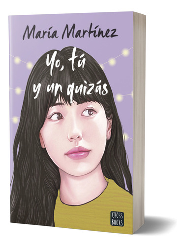 Yo, Tú Y Un Quizás, De María Martínez., Vol. 0.0. Editorial Crossbooks, Tapa Blanda, Edición 1.0 En Español, 2023