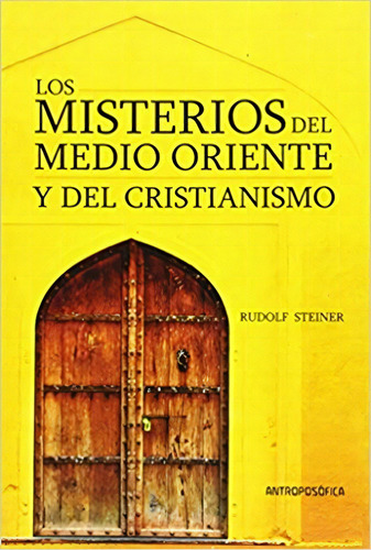 Los Misterios Del Medio Oriente Y Del Cristianismo, De Rudolf Steiner. Editorial Antroposofica, Tapa Blanda, Edición 1 En Español