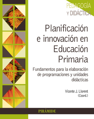 Planificación e innovación en Educación Primaria, de Llorent, Vicente J.. Serie Psicología Editorial PIRAMIDE, tapa blanda en español, 2019