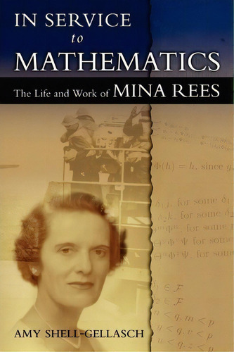 In Service To Mathematics : The Life And Work Of Mina Rees, De Amy Shell-gellasch. Editorial Docent Press, Tapa Blanda En Inglés