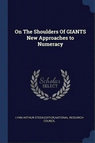 On The Shoulders Of Giants New Approaches To Numeracy, De Lynn Arthur Steen, Editior National Rese. Editorial Chizine Pubn, Tapa Blanda En Inglés