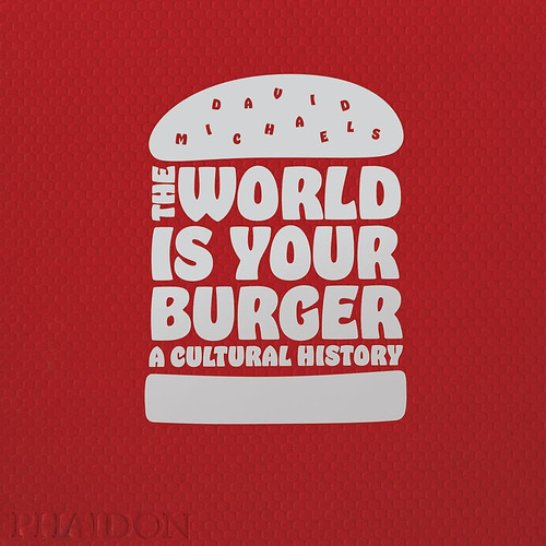 The World Is Your Burger, de David Michaelis. Editorial Phaidon, tapa blanda, edición 1 en inglés