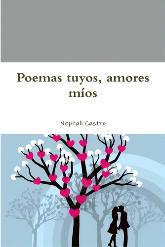 Poemas Tuyos, Amores Mãâos, De Castro, Neptali. Editorial Lulu Pr, Tapa Blanda En Español
