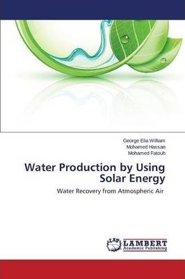 Water Production By Using Solar Energy - William George E...