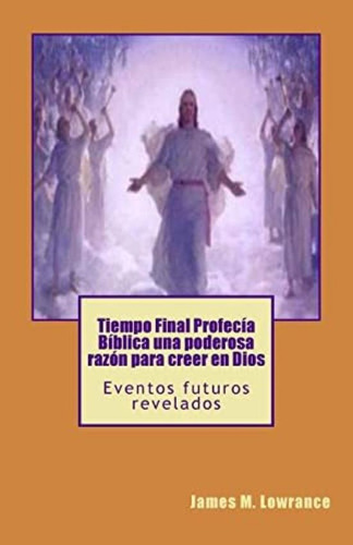 Libro: Tiempo Final Profecía Bíblica Una Poderosa Razón Para