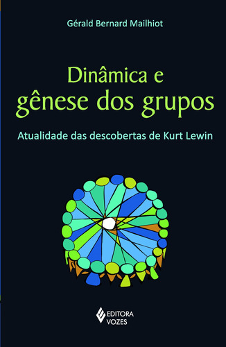 Dinâmica e gênese dos grupos: Atualidade das descobertas de Kurt Lewin, de Mailhiot, Gérald Bernard. Editora Vozes Ltda., capa mole em português, 2013