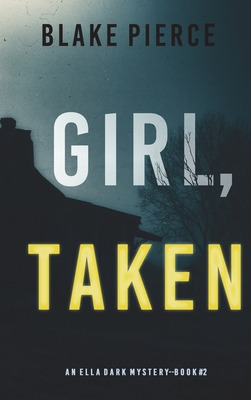 Libro Girl, Taken (an Ella Dark Fbi Suspense Thriller-boo...