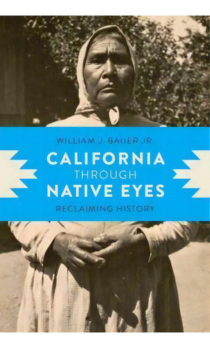 California Through Native Eyes, De William J. Bauer. Editorial University Washington Press, Tapa Blanda En Inglés